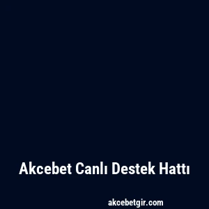 Akcebet Canlı Destek Hattı
