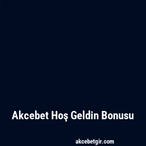 Akcebet Hoş Geldin Bonusu