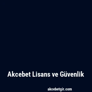 Akcebet Lisans ve Güvenlik